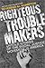 Righteous Troublemakers: Untold Stories of the Social Justice Movement in America