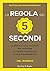 La regola dei 5 secondi. Il metodo «fallo e basta» per prendere le decisioni migliori e non rimandare più