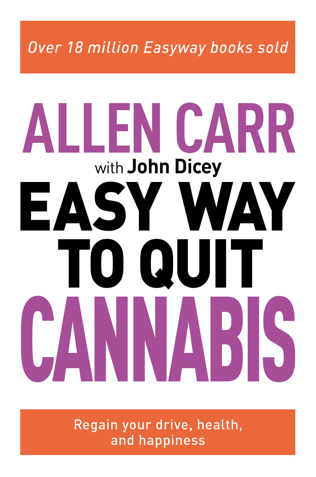 Allen Carr: The Easy Way to Quit Cannabis: Regain Your Drive, Health and Happiness (Allen Carr's Easyway Book 95)