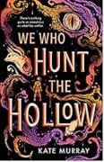 We Who Hunt The Hollow (Hollow, #1)