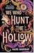 We Who Hunt The Hollow (Hol...