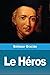 Le Héros, Traduit De L'espagnol De Baltasar Graciàn
