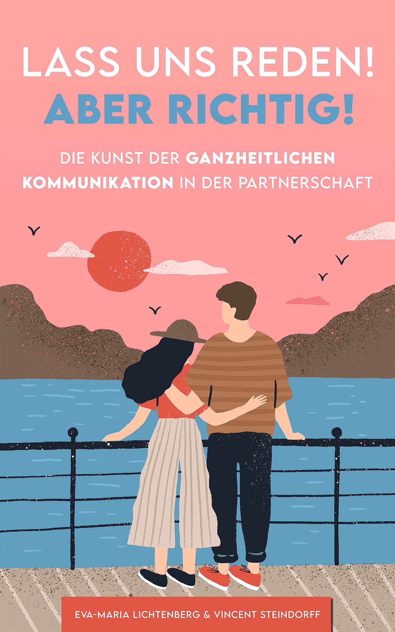 Lass uns reden! Aber richtig!: Die Kunst der ganzheitlichen Kommunikation in der Partnerschaft (German Edition)