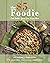 The Five Dollar Foodie Cookbook: Cook Better, Spend Less, Enjoy More Recipes