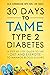 30 Days to Tame Type 2 Diab...