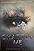 Shatter me by Tahereh Mafi Shatter me by Tahereh Mafi