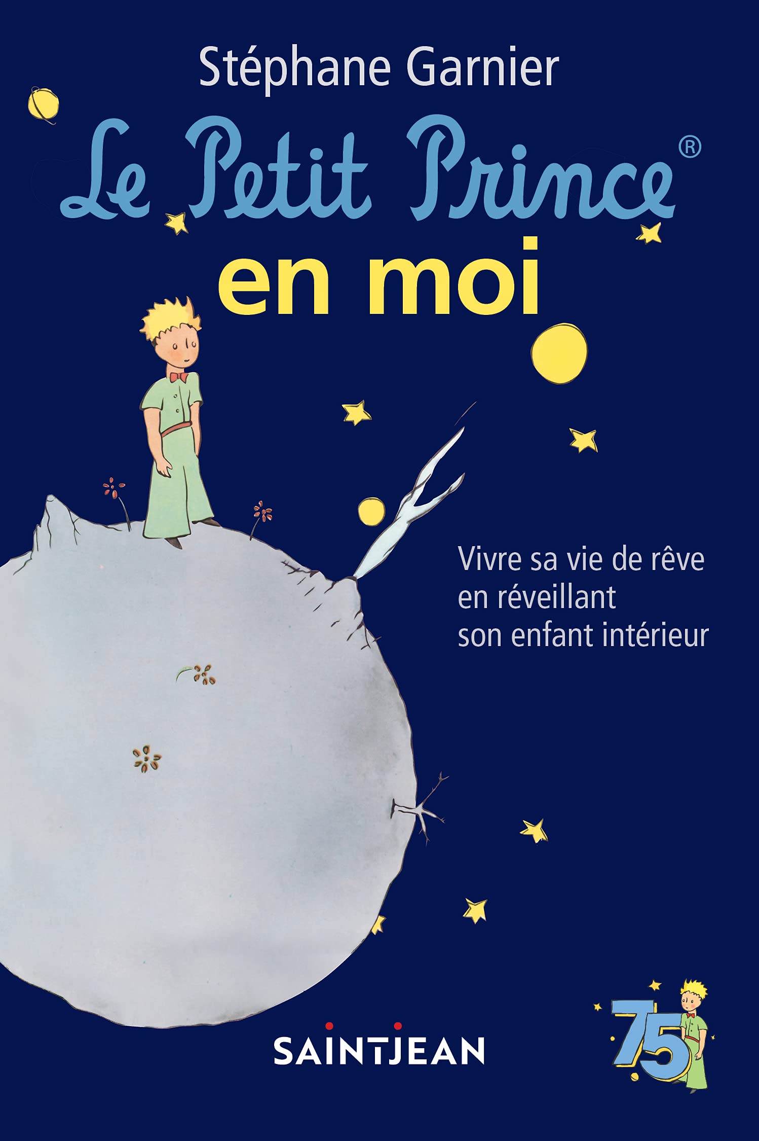 Le Petit Prince en moi: Vivre sa vie de rêve en réveillant son enfant intérieur (French Edition)