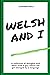 Welsh and I: A collection of thoughts and ideas from a guy whose life got changed by a language.