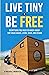 Live Tiny & Be Free: Everything You Need To Know About Tiny House Basics, Living, Ideas, and Design (Tiny House Practical)