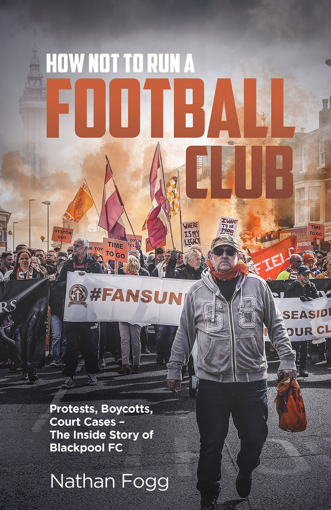 How Not to Run a Football Club: Protests, Boycotts, Court Cases and the Story of How Blackpool Fans Fought to Save Their Club (Hardcover)