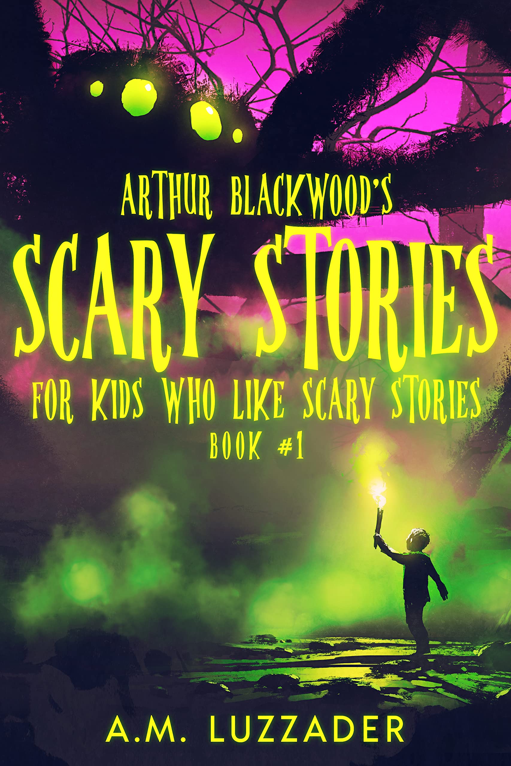 Arthur Blackwood's Scary Stories for Kids who Like Scary Stories: Book 1 (Kindle Edition)