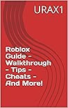 Roblox Guide - Walkthrough - Tips - Cheats - And More! Roblox Guide - Walkthrough - Tips - Cheats - And More!