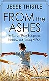 From the Ashes: My Story of Being Indigenous, Homeless, and Finding My Way