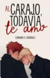 Al carajo, todavía te amo (#2 Al carajo) Al carajo, todavía te amo (#2 Al carajo)