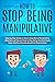 How to Stop Being Manipulat...
