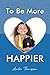 To Be More Happier