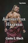 Amongst the Heather by Gavin E. Black