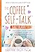 The Coffee Self-Talk Daily Reader #2: More Bite-Sized Nuggets of Magic to Add to Your Morning Routine (The Coffee Self-Talk Daily Readers)