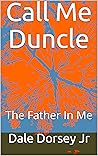 Call Me Duncle: The Father In Me (Introduction Book 1)
