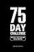 75 Day Challenge Journal: Daily Workbook Go Hard for 75 Days start where you are and Win the War of Your yourself!, The 75 HARD Running & Exercise ... Minimalistic and Easy-to-Use Gym Log Book