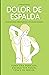 Dolor de Espalda: Tratamientos Alternativos y Convencionales (Spanish Edition)