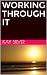 WORKING THROUGH IT by KAY SILVER