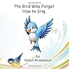 The Bird Who Forgot How to Sing The Bird Who Forgot How to Sing