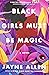 Black Girls Must Be Magic