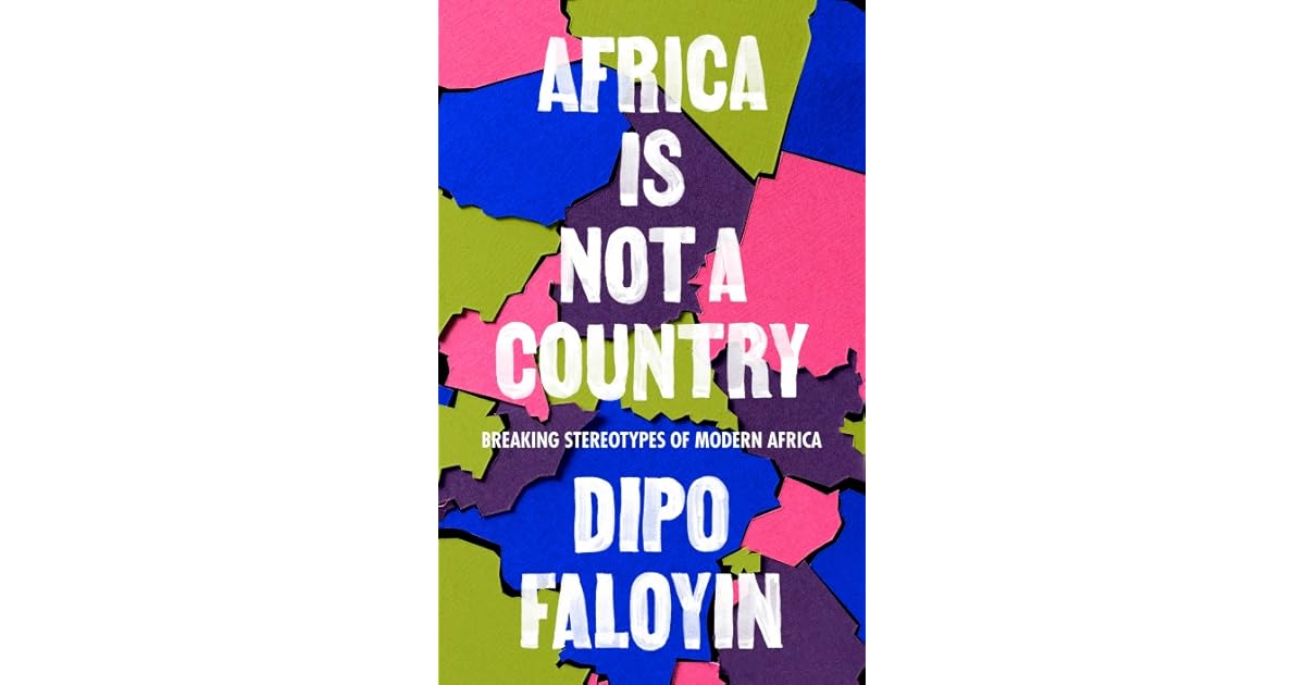 Africa Is Not A Country: Breaking Stereotypes of Modern Africa by Dipo