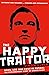 The Happy Traitor: Spies, Lies and Exile in Russia: The Extraordinary Story of George Blake