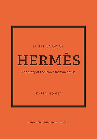 The Little Book of Hermès: The Story of the Iconic Fashion House (Little Books of Fashion, 14)