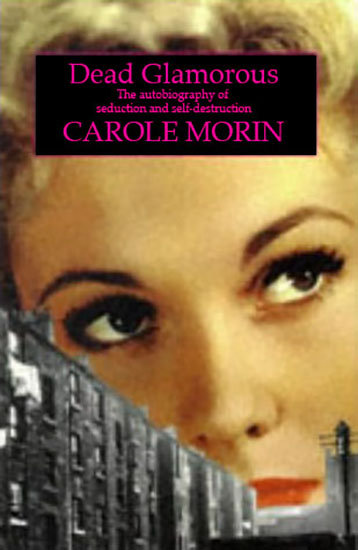 Dead Glamorous: The Autobiography of Seduction & Self-Destruction
