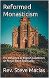 Reformed Monasticism  by Steve Macias