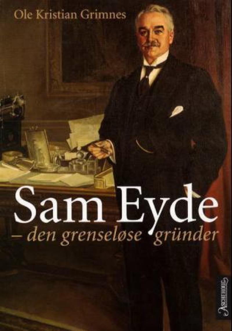 Sam Eyde, den grenseløse gründer