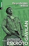 De profesión: artista: Una biografía de Eskroto & Gavilán
