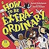 How To Be Extraordinary How To Be Extraordinary