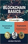 Blockchain Basics: 2 Manuscripts: Decentralized Finance, Cryptoassets: Gain an Understanding of Smart Contract Potential with Decentralized Finance, Dive Into Bitcoin, Ethereum, and Polkadot