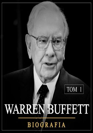Warren Buffett. Niezwykła biografia. Tom I (1930-1962)