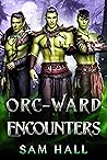 Orc-Ward Encounters by Sam   Hall