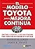 El modelo Toyota para la mejora continua: Conectando la estrategia y la excelencia operacional para conseguir un rendimiento superior