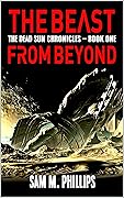 The Beast From Beyond: A Science-Fiction Horror Novel