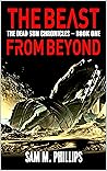 The Beast From Beyond: A Science-Fiction Horror Novel (The Dead Sun Chronicles Book 1)