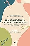 De l’insatisfaction à l’acceptation corporelle: Développer une relation plus positive avec son corps (French Edition)