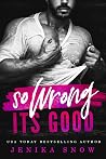 So Wrong It's Good by Jenika Snow