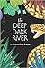 The Deep Dark River