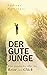 Der gute Junge: Eine Geschichte über die Reise zum Glück (German Edition)
