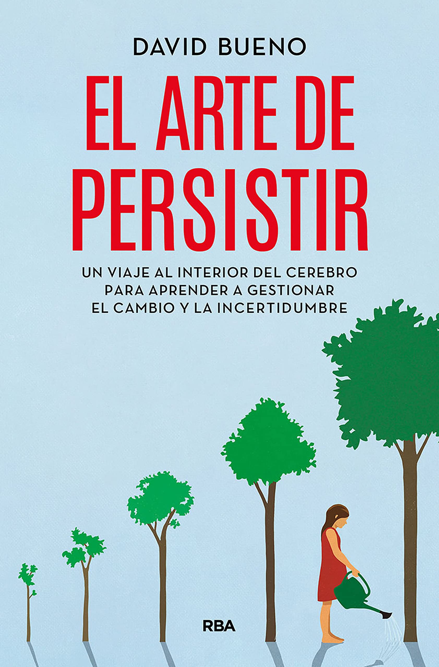 Portada de El arte de persistir: Un viaje al interior del cerebro para aprender a gestionar el cambio y la incertidumbre, de David Bueno i Torrens