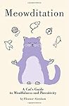 Meowditation: A Cat's Guide to Mindfulness and Pawsitivity