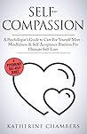 Self-Compassion: A Psychologist's Guide to Care For Yourself More - Mindfulness & Self-Acceptance Practices For Ultimate Self-Love (Psychology Self-Help)
