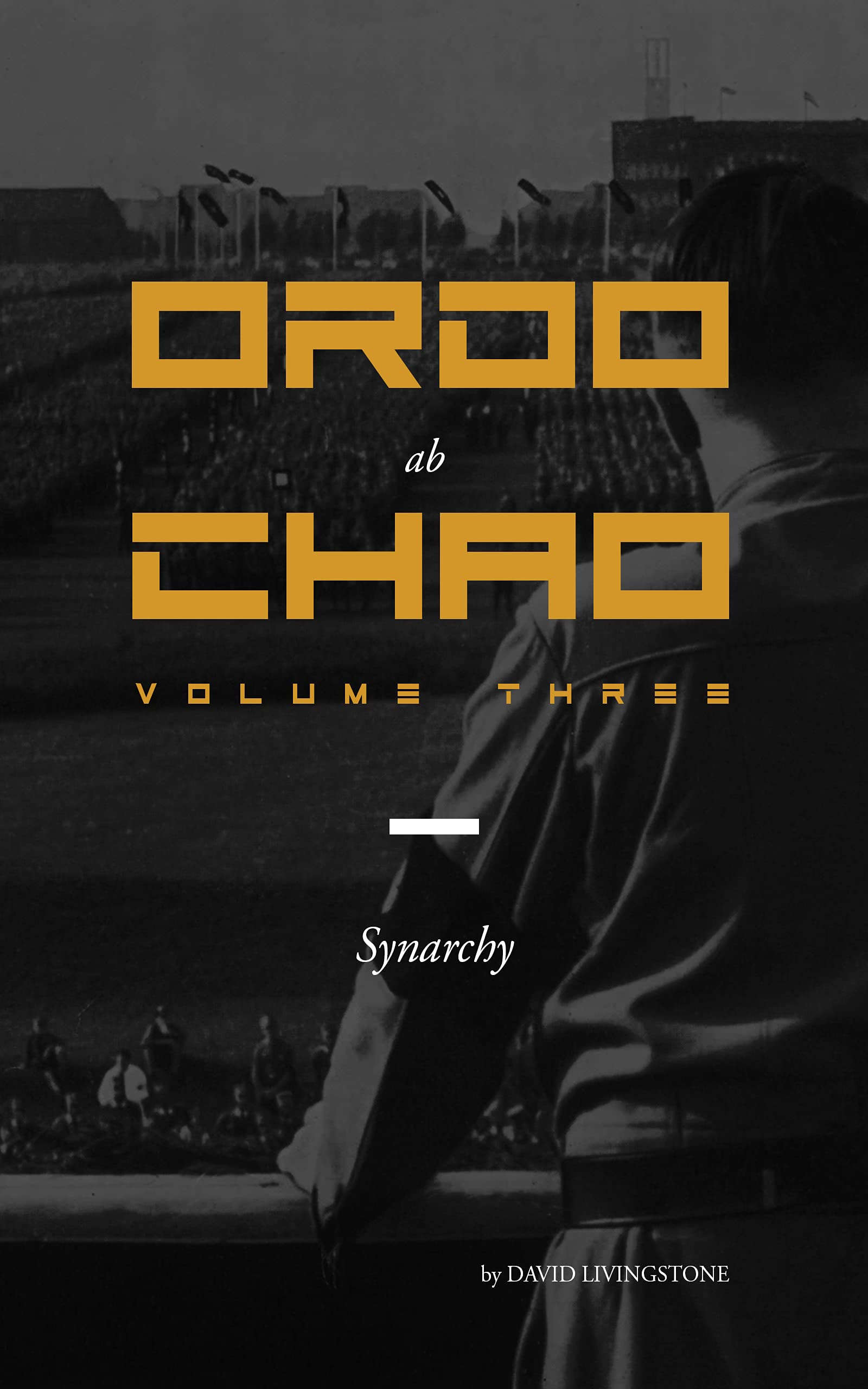 Ordo ab Chao: Volume Three: Synarchy (Kindle Edition)